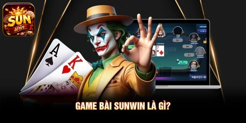 Game bài SUNWIN là gì?