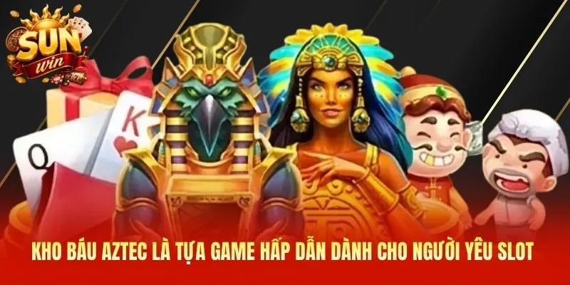 Kho Báu Aztec là tựa game hấp dẫn dành cho người yêu slot 