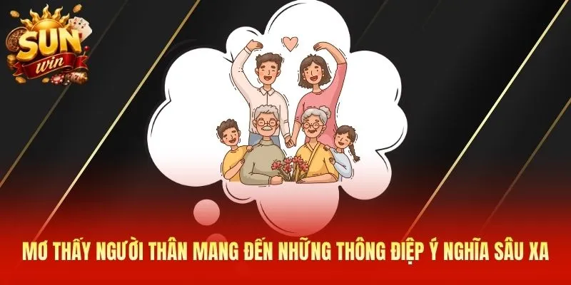 Mơ thấy người thân mang đến những thông điệp ý nghĩa sâu xa 