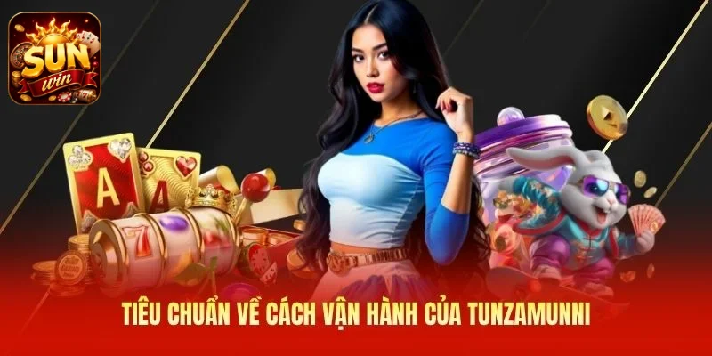 Tiêu chuẩn về cách vận hành của Tunzamunni 